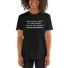 Load image into Gallery viewer, T-shirt: leave your mark on the world, not on the planet (Black short-sleeve Unisex T-shirt)

